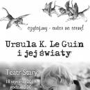 Czytaj.my – autor na scen! - Ursula K. Le Guin i jej wiaty