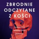  Zbrodnie odczytane z kości - książka o tajemnicach antropologii sądowej w księgarniach od 17 maja